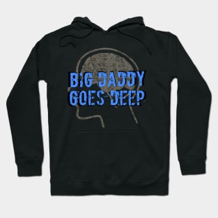 Big Daddy Goes Deep Hoodie